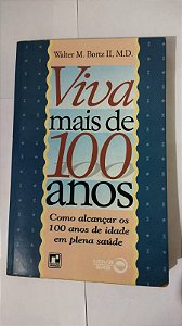 Viva Mais De 100 Anos - Walter M. Bortz II, M. D.