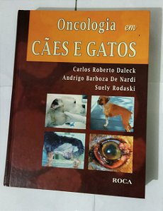 Oncologia em Cães e Gatos - Carlos Roberto Daleck