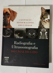 Radiografia e Ultrassonografia do Cão & do Gato - J. Kevin Kealy