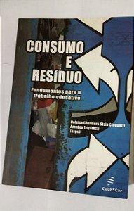 Consumo e Resíduo - Heloisa Chalmers Sisla Cinquetti e Amadeu Logarezzi