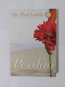 O Poder do Perdão - Dr. Fred Luskin