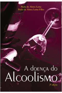 A Doença do Alcoolismo - Paulo de Abreu Leme