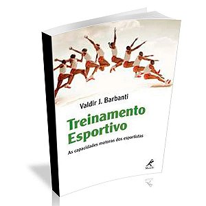 Treinamento Esportivo - As capacidades motoras dos esportistas - Valdir J. Barbanti