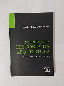 Introdução à História da Arquitetura - José Ramón Alonso Pereira