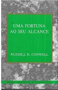 Uma fortuna ao seu alcance - Russell H. Conwell