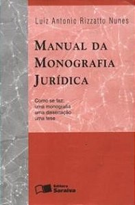 Manual da Monografia Jurídica - Luiz Antonio Rizzatto Nunes