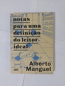 Notas Para uma Definição do Leitor Ideal - Alberto Manguel