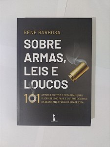 Sobre Armas, Leis e Loucos - Bene Barbosa