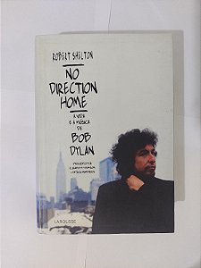 No Direction Home e Vida e a Música de Bob Dylan - Robert Shelton