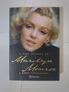 A Vida Secreta de Marilyn Monroe - J. Randy Taraborrelli