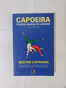 Capoeira: Pequeno Manual do Jogador - Nestor Capoeira