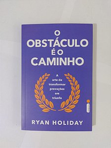 O Obstáculo é o caminho - Ryan Holiday