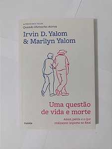 Uma Questão de vida e Morte - Irving D. Yalom e Marilyn Yalom