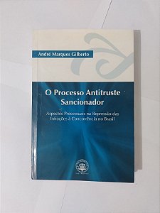 O Processo Antitrute Sancionador - André Marques Gilberto
