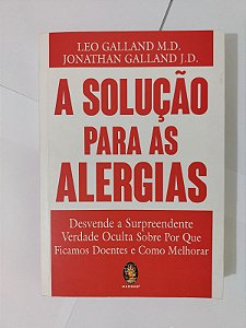 A Solução para as Alergias - Leo Galland M. D. e Jonathan Galland J. D.