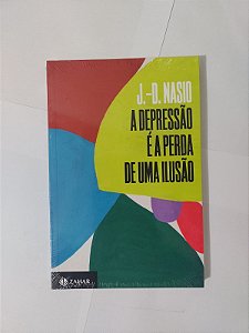 A Depressão é a Perda de uma Ilusão - J.-D. Nasio