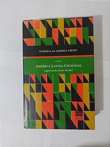 História da América Latina Vol.1: América Latina Colonial - Leslie Bethell
