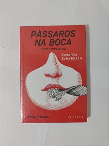 Pássaros na Boca e Sete Casas Vazias - Samanta Schweblin