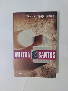 Técnica, Espaço, Tempo - Milton Santos