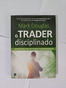 O Trader Disciplinado - Mark Douglas