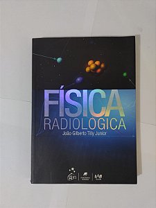 Física Radiologica - João Gilberto Tilly Junior