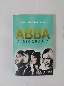 Abba: A Biografia - Carl Magnus Palm