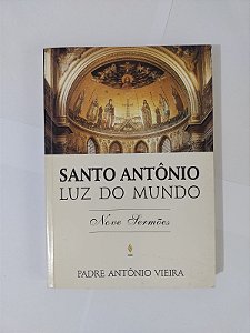 Santo Antônio Luz do Mundo: Nove Sermões - Padre Antônio Vieira