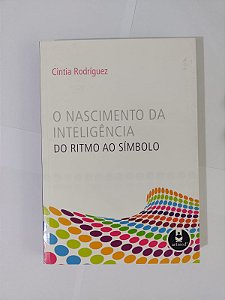 O Nascimento da Inteligência do Ritmo ao Símbolo  - Cintia Rodríguez