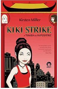 Kiki Strike - Kirsten Miller - A Tumba da Imperatriz