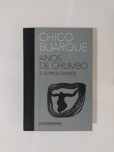 Anos de Chumbo e Outros Contos - Chico Buarque