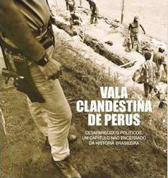 Vala Clandestina de Perus - Desaparecidos Políticos, um capítulo não encerrado da História Brasileira