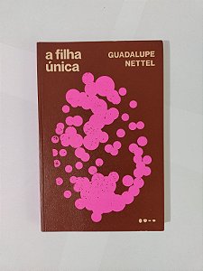 A Filha Única - Guadalupe Nettel