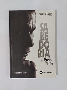 Sabedoria de Preto Velho - Robson Pinheiro