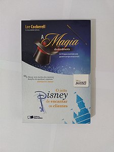A Magia do Atendimento + O Jeito Disney de Encantar os Cliente - Lee Cockerell
