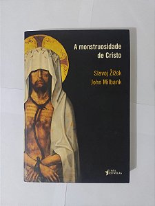 A Monstruosidade de Cristo - Slavoj Zizek e John Milbank