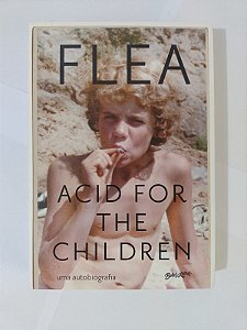 Acid For The Children: Uma Autobiografia - Flea