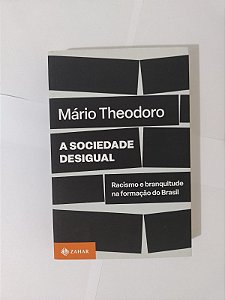 A Sociedade Desigual - Mário Theodoro