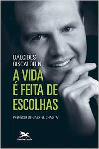 A Vida é feita de escolhas - Dalcides Biscalquin