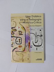 Uma Didática para a Pedagogia Histórico-Crítico - João Luiz Gasparin