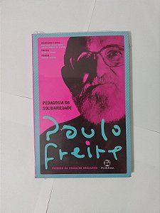 Pedagogia da Solidariedade - Paulo Freire