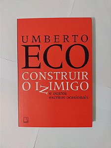 Construindo o Inimigo e Outros Escritos Ocasionais - Umberto Eco