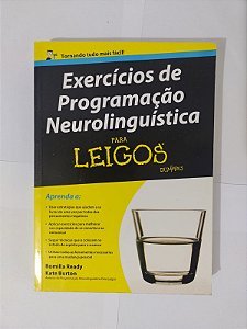 Exercícios de Programação Neurolinguística para Leigos - Romilla Ready e Kate Burton