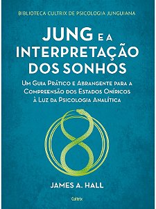 Jung e a Interpretação dos Sonhos - James A. Hall