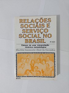 Relações Sociais e Serviço Social no Brasil -  Marilda Iamamoto e Raul de Carvalho