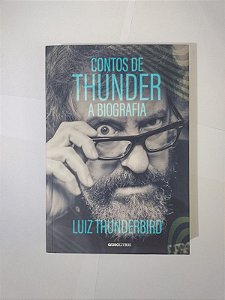 Contos de Thunder: A Biografia - Luiz Thunderbird