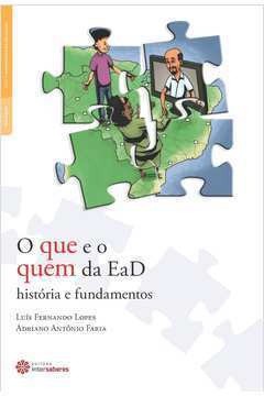 O que e o quem da EAD - História e Fundamentos - Luis Fernando Lopes