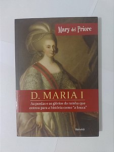 D. Maria I - Mary Del Priore (marcas)