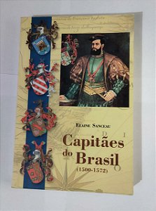 Capitães Do Brasil (1500/1572) - Elaine Sanceau