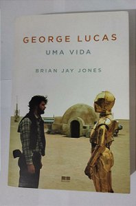 Uma Vida: George Lucas - Brian Jay Jones