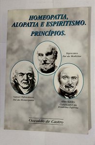 Homeopatia Alopatia e Espiritismo. Principios - Oswaldo De Castro